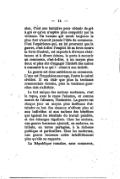 possession. C’est une tentative pour obtenir de gré à gré ce qu’on n’espère plus conquérir par la violence. Un homme qui seroit toujours le plus fort n’auroit jamais l’idée du commerce. C’est l’expérience qui, en lui prouvant que la guerre, c’est-à-dire l’emploi de sa force contre la force d’autrui, est exposée à diverses résistances et à divers échecs, le porte à recourir au commerce, c’est-à-dire, à un moyen plus doux et plus sûr d’engager l’intérêt des autres à consentir à ce qui convient à son intérêt. La guerre est donc antérieure au commerce. L’une est l’impulsion sauvage, l’autre le calcul civilisé. Il est clair que plus la tendance commerciale domine, plus la tendance guerrière doit s’affoiblir. Le but unique des nations modernes, c’est le repos, avec le repos l’aisance, et comme source de l’aisance, l’industrie. La guerre est chaque jour un moyen plus inefficace d’atteindre ce but. Ses chances n’offrent plus ni aux individus ni aux nations des bénéfices qui égalent les résultats du travail paisible, et des échanges réguliers. Chez les anciens, une guerre heureuse ajoutoit, en esclaves, en tributs, en terres partagées, à la richesse publique et particulière. Chez les modernes, une guerre heureuse coûte infailliblement plus qu’elle ne rapporte. La République romaine, sans commerce,