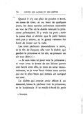 Quand il n’y eut plus de poudre à bord, on cessa de tirer, et au bout de quelques jours, les deux navires arrivèrent ensemble en vue de l’île où le diable retenait la princesse prisonnière. Il y avait un port ; mais la passe était si étroite que le petit bateau seul put y entrer, et le grand vaisseau fut forcé de rester sur la rade. Les trois pêcheurs descendirent à terre, et le fils de Jacques alla voir le diable qui gardait la princesse et lui dit, en prenant un air tout diot[6] : — Je suis venu ici pour voir la princesse ; si vous avez la bonté de me laisser passer une heure avec elle, je vous en serai reconnaissant, et je vous ferai visiter mon navire qui est le plus beau qui jamais ait navigué sur mer. Le diable qui croyait avoir affaire à un innocent, laissa le pêcheur voir la princesse, et le lendemain il se rendit à bord du petit