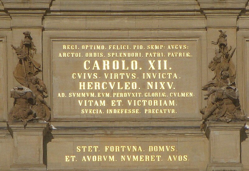 "Sweden prays tirelessly for life and victory for the King, the splendid, fortunate, pious and always venerable Charles XII, the pride of the northern world, Father of the fatherland, whose invincible bravery under Herculean effort brought him to the heights of glory. May the fortune of the House remain and add generation to generation."[56]