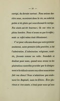 corrigé, du dernier surtout. Nous avions derrière nous, en entrant dans la vie, un soleil de poésie et de gloire qui nous donnait le vertige. Nos aînés ont été heureux ; ils ont vécu en pleine lumière. Nous n’avons eu que le reflet ; mais ce reflet même était éblouissant. C’est pour cela sans doute que notre premier sentiment, notre première folie peut-être, a été l’admiration. L’admiration religieuse, exaltée, fervente comme un culte. Scandale et douleur pour nous, quand nous avons vu les générations nouvelles procéder par le dénigrement et le ridicule envers ceux dont nous avions fait nos dieux ! Nous n’admirions pas seulement les Raphaël, mais les Elvire. Être glorieux et être aimés, n’était pour nous qu’une