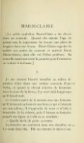 MARIE-CLAIRE [La petite orpheline Marie-Claire a été élevée dans un couvent. Quand elle atteint l’âge de quinze ans, la supérieure lui trouve une place de bergère dans une ferme. Marie-Claire regrette de quitter ses amies du couvent et surtout Sœur Marie-Aimée, dont elle est l’élève préférée. Sa nouvelle maîtresse vient la prendre pour l’emmener en voiture à la ferme.] I Je me trouvai bientôt installée au milieu de paniers vides dans une voiture couverte d’une bâche, et quand le cheval s’arrêta de lui-même dans la cour de la ferme, il y avait déjà longtemps qu’il faisait nuit. Le fermier sortit de la maison avec une lanterne qu’il balançait au bout de son bras et qui n’éclairait que ses sabots ; il s’approcha de nous et m’aida à descendre de la voiture, puis il haussa sa lanterne jusqu’à ma figure et il dit en se reculant : — Quelle drôle de petite servante. La fermière me conduisit dans une chambre où il y avait deux lits. Elle me montra le mien et me