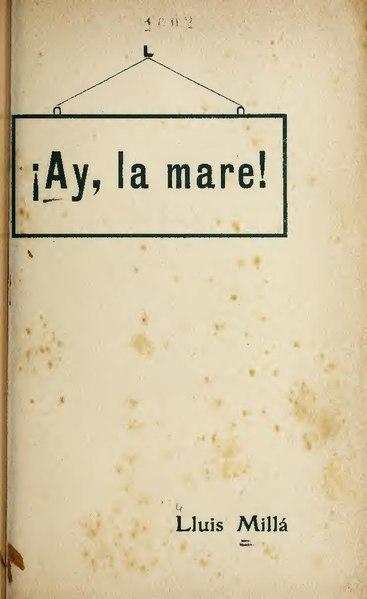 File:!Ay, la mare! - parodia del celebrat drama La mare, en un acte y en prosa (IA aylamareparodiad3576mill).pdf