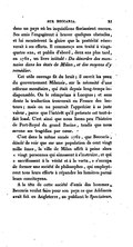 dans un pays où les inquisitions florissaient encore. Ses amis l’engagèrent à braver quelques obstacles, et lui montrèrent la gloire que la postérité réserverait à ses efforts. Il commença son traité à vingt-quatre ans, et publia d’abord, deux ans plus tard, en 1762, y un livre intitulé : Du désordre des monnaies dans les états de Milan, et des moyens d’y remédier. Cet utile ouvrage fit du bruit ; il ouvrit les yeux du gouvernement Milanais, sur la nécessité d’une réforme monétaire, qui était depuis long-temps indispensable. On le réimprima à Lucques ; et sans doute la traduction trouverait en France des lecteurs ; mais on ne pourrait l’apprécier à sa juste valeur, parce que l’intérêt qu’il présente est tout-à-fait local. C’est ainsi que nous lisons peu l’histoire de Port-Royal du grand Racine, tandis que nous savons ses tragédies par cœur. C’est dans la même année 1762, que Beccaria, désolé de voir que sur une population de cent vingt mille âmes, la ville de Milan offrît à peine alors « vingt personnes qui aimassent à s’instruire, et qui sacrifiassent à la vérité et à la vertu, » s’occupa de former une société de philosophes, qui employèrent tous leurs efforts à répandre les lumières parmi leurs concitoyens. À la tête de cette société d’amis des hommes, Beccaria voulut faire pour son pays ce que Addisson avait fait en Angleterre, en publiant le Spectateur.