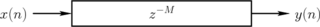 Standard block diagram representation of the integer M delay line. M-Sample Delay Line.png