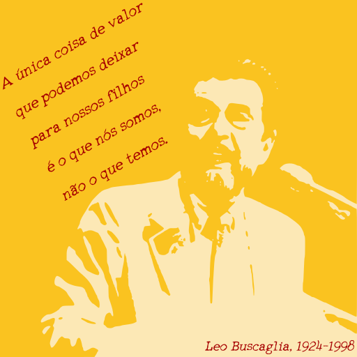 File:A única coisa de valor que podemos deixar para nossos filhos é o que nós somos, não o que temos - Leo Buscaglia, 1924-1998.svg