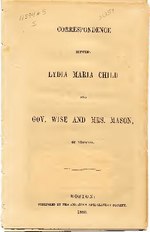 Thumbnail for File:Correspondence between Lydia Maria Child and Gov. Wise and Mrs. Mason of Virginia (IA aberpa.childlm.1860.letters).pdf