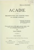 Richard - Acadie, reconstitution d'un chapitre perdu de l'histoire d'Amérique, Tome I, 1916.djvu