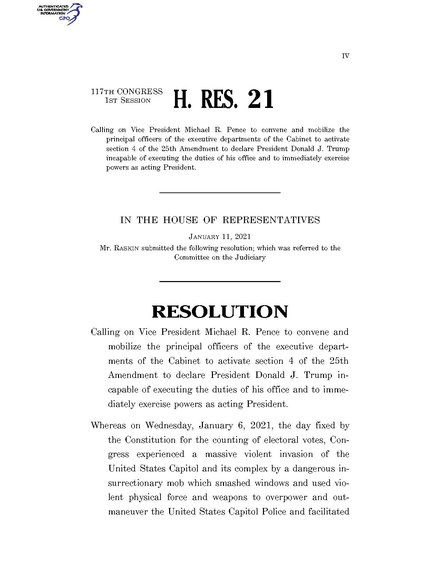 House Resolution 21—Calling on Vice President Michael R. Pence to convene and mobilize the principal officers of the executive departments of the Cabinet to activate section 4 of the 25th Amendment to declare President Donald J. Trump incapable of executing the duties of his office and to immediately exercise powers as acting president.