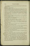 faire égouter les légumes cuits à l’eau et que l’on doit assaisonner ensuite. PIQUER. Voyez Larder. POISSONNIÈRE. Espèce de casserole allongée, pour faire cuire les grands poissons, dans le fond de laquelle il y a une feuille de cuivre étamée et percée de trous ; cette feuille s’enlève au moyen des deux anses, et l’on peut ainsi faire égouter le poisson et le dresser sans risquer de le rompre. La turbotière est un instrument disposé de même, mais d’une forme ronde. QUENELLES. Viandes hachées et pilées ; ou des quenelles de veau, de gibier, etc. RAFRAÎCHIR. Se dit des fruits que l’on met dans l’eau fraîche après les avoir blanchis. REFAIRE. C’est retourner dans la casserole, jusqu’à ce qu’elle renfle, une pièce de volaille ou autre. REVENIR. Ou faire revenir. C’est passer dans du beurre très-chaud la pièce de viande ou de volaille que l’on assaisonnera ensuite. SAUTER. Agiter dans la casserole sur un grand feu les ragoûts que l’on veut faire cuire. SASSER. Remuer vivement avec la cuillère dans la casserole. TORRÉFIER. Se dit du café que l’on fait brûler. TOURNER. Arrondir des navets, des carottes, des culs d’artichauts ; tourner des olives, c’est en ôter le noyau ; tourner des citrons, c’est en ôter l’écorce. TROUSSER. On dit trousser une volaille, la préparer pour la mettre à la broche. VIDELLE. Instrument rond et creux qui sert à vider les fruits, c’est-à-dire, les percer de part en part pour en ôter les pepins ; il est indispensable pour faire des beignets. ZESTES. Superficie des fruits à odeur, tels que citrons, oranges, etc. Les zestes s’emploient peu en cuisine ; cependant on en fait quelquefois usage dans les sauces à la poulette et à la maître-d’hôtel ; dans la pâtisserie fine, ils sont d’une nécessité absolue. Comme fruits confits, les zestes d’oranges et de citrons sont un dessert très-fin et on ne peut plus distingué.