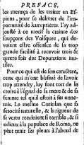 les menaça de les traiter en Eſpions, pour ſe delivrer de l’importunité de leurs prieres. I’ay adjouſté à ce motif la crainte des ſoupçons des Volſques, qui devoient eſtre offenſez de ſa trop grande facilité à recevoir trois & quatre fois des Deputations inutiles. Pour ce qui eſt de ſon caractere, ceux qui m’ont blaſmé de l’avoir trop attendry, luy font tort de le croire à l’égard de ſa mere & de ſa femme tel qu’il eſtoit à ſes ennemis. Le meſme Coriolan que ſa ferocité naturelle, & la rigueur de ſa vertu rendoient ſi terrible, & ſi odieux à la populace de Rome, ne peut tenir ſes pleurs à l’abord de