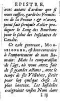 avec autant d’ardeur que ſi vous euſſiez gardé les Frontieres de la France : et n’avez point fait ſcrupule d’aller prodiguer le Sang des Bourbons pour le ſalut des Inſulaires de Candie. Ce zele genereux, Monseigneur, eſt bien contraire à l’emportement de mon Romain : Mais la comparaiſon de l’âge, où vous avez fait de ſi grandes actions, avec le temps de ſes Victoires, ſeroit pour luy quelque choſe de plus honteux. Les Infidelles craignoient voſtre Nom dans