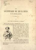 LES AVENTURES DE HUCK FINN L’AMI DE TOM SAWYER I huck finn se présente au lecteur. L’ami de Tom, c’est moi, Huckleberry Finn. Si vous n’avez pas lu les Aventures de Tom Sawyer, vous ne me connaissez pas. L’ami de Tom, c’est moi. Cela ne fait rien : nous aurons vite lié connaissance. M. Mark Twain vous a raconté l’histoire de Tom, et il y a mis un peu du sien, même en parlant de moi. Cela ne fait rien non plus, puisqu’on m’assure qu’il n’a ennuyé personne. La tante Polly, Mary Sawyer et la veuve Douglas ne disaient jamais que la vérité, et elles n’étaient pas toujours amusantes. Je parle de la tante de Tom, de sa cousine, et de la veuve qui m’avait adopté. Au fond, sauf quelques enjolivements, M. Mark Twain a rapporté les faits tels qu’ils se sont passés. Pour ma part, je n’ai pas assez d’esprit pour inventer, je raconterai donc simplement la suite de mes aventures.