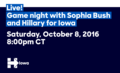 Live! Game night with Sophia Bush and Hillary for Iowa.png