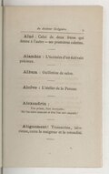 Aîné : Celui de deux frères qui donne à l’autre — ses premières calottes. Alambic : L’écritoire d’un écrivain précieux. Album : Guillotine de salon. Alcôve : L’atelier de la Paresse. Alexandrin :               Une prison, bien incroyable : Où l’on entre innocent et d’où l’on sort coupable ! Alignement ! Transaction, laborieuse, entre la maigreur et la rotondité.