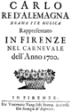 Anonymous - Carlo, re d'Alemagna - title page of the libretto, Florence 1700.png