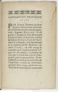 EXTRAIT DV PRIVILEGE dv roy. PAR Lettres Patentes du Roy données à Paris le dix-huitiéme jour d’Octobre mil ſix cens ſoixante-trois, Signées, Bovcot. Il eſt permis à Iacques le Gras Marchand Libraire à Paris, d’imprimer, vendre & debiter en tous les lieux de l’obeïſſance de ſa Majeſté, un Liure intitulé de la Lumiere, de Mr Deſcartes : & autres Traitez, en telle marge & caractere qu’il voudra pendant l’eſpace de dix années, à compter du jour que le Livre ſera achevé d’imprimer pour la premiere fois. Et fait deffenſes à tous Libraires & autres de l’imprimer, vendre ny contrefaire pendant ledit temps, à peine de confiſcation des Exemplaires, quatre mil