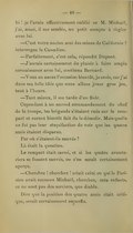 hi ! je l’avais effectivement oublié ce M. Michaël, j’ai, aussi, il me semble, un petit compte à régler avec lui. — C’est votre ancien ami des mines de Californie ? interrogea le Canadien. — Parfaitement, c’est cela, répondit Dupont. — J’aurais certainement du plaisir à faire ample connaissance avec lui, continua Bernard. — Vous en aurez l’occasion bientôt, je crois, car j’ai dans ma folle idée que nous allons jouer gros jeu, tout à l’heure. — Tant mieux, il me tarde d’en finir. Cependant à un second commandement du chef de la troupe, les brigands s’étaient rués sur le rempart et eurent bientôt fait de le démolir. Mais quelle ne fut pas leur stupéfaction de voir que les quatre amis étaient disparus. Par où s’étaient-ils sauvés ? Là était la question. Le rempart était cerné, et si les quatre aventuriers se fussent sauvés, on s’en serait certainement aperçu. — Cherchez ! cherchez ! criait celui en qui le Parisien avait reconnu Michael, cherchez, mes enfants, ce ne sont pas des sorciers, que diable. Dire que la position des quatre amis était critique, serait certainement superflu.