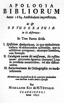 A book printed by Kis in Claudiopolis (modern name Cluj-Napoca) in 1697, after his return to Transylvania. It defends his somewhat contentious choices of editing and orthography in his Hungarian printing. Apologia Bibliorum A biblia vedelmezese, 1697.jpg