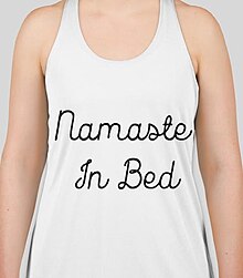 People usually wear this shirt to indicate that they are going to yoga or going to sleep and equate laziness and zen to a Hindi greeting. Namaste in bed.jpg