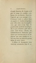 Fronde. Peut-être M. Cousin a-t-il pris le temps de combler cette lacune de son histoire. Peut-être l’épisode qui nous manque s’est-il retrouvé traité et achevé dans ses papiers et viendra-t-il quelque jour relier entre eux et compléter ceux que nous avons déjà. Ce jour-là notre modeste travail perdra le peu d’intérêt qu’il doit à notre seule bonne volonté, car indubitablement l’historien passionné qui trouvait tout et ne négligeait rien aura étendu ses recherches bien au delà de la portée même de notre vision. À défaut de documents nous trouvons néanmoins dans le