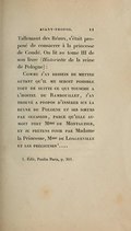 Tallemant des Réaux, s’était proposé de consacrer à la princesse de Condé. On lit au tome III de son livre (Historiette de la reine de Pologne) : Comme j’ay dessein de mettre autant qu’il me seroit possible tout de suitte ce qui tousche à l’hostel de Rambouillet, j’ay trouvé à propos d’insérer icy la reyne de Pologne et ses sœurs par occasion, parce qu’elle aimoit fort Mme  de Montauzier, et je prétens finir par Madame la Princesse, Mme  de Longueville et les précieuses[3]…