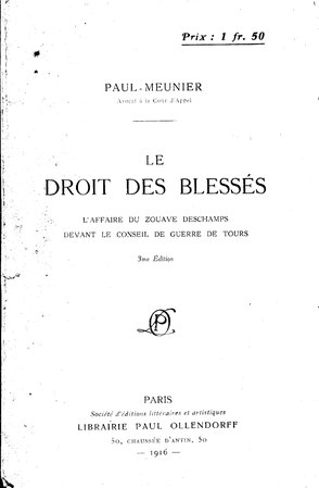 Le Droit des blessés : l'affaire du Zouave Deschamps devant le Conseil de Guerre de Tours (Paul Meunier), Librairie Paul Ollendorff, 1916.