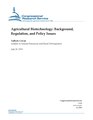 RL32809 Agricultural Biotechnology Background, Regulation, and Policy Issues (IA RL32809AgriculturalBiotechnologyBackgroundRegulationandPolicyIssues-crs).pdf