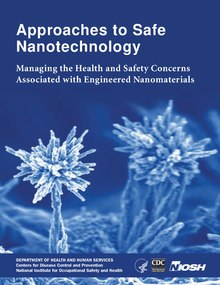 Approaches to Safe Nanotechnology - Managing the Health and Safety Concerns Associated with Engineered Nanomaterials Approaches to Safe Nanotechnology - Managing the Health and Safety Concerns Associated with Engineered Nanomaterials.pdf