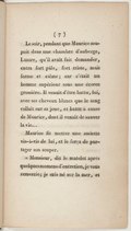 Le soir, pendant que Maurice soupait dans une chambre d’auberge, Lazare, qu’il avait fait demander, entra fort pâle, fort triste, mais ferme et calme ; car c’était un homme supérieur sous une écorce grossière. Il venait d’être battu, lui, avec ses cheveux blancs que le sang collait sur sa joue, et battu à cause de Maurice, dont il venait de sauver la vie… Maurice fit mettre une assiette vis-à-vis de lui, et le força de partager son souper. « Monsieur, dit le matelot après quelques momens d’entretien, je vous remercie ; je suis né sur la mer, et