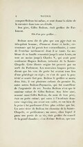 compter Boileau lui-même, se sont donné la tâche de la raconter dans tous ses détails. Son père, Gilles Boileau, était greffier du Parlement. Fils d’un père greffier… Boileau nous dit de plus que son père était un très-galant homme, d’humeur douce et facile ; circonstance qui lui paraît fort extraordinaire, à cause de l’extrême méchanceté dont il se vante. La noblesse de sa famille remontait jusqu’à saint Louis, ou tout au moins jusqu’à Charles V, qui avait pour confesseur Hugues Boileau, trésorier de la Sainte-Chapelle. Cette illustre origine fut prouvée par un arrêt du Parlement. Les mauvaises langues prétendirent que les vers du poëte lui avaient tenu lieu d’une généalogie en règle ; et c’est de quoi la postérité se soucie fort peu. Boileau le greffier se maria deux fois ; il eut plusieurs enfants du premier lit, entre autres Boileau-Puymorin, qui fut contrôleur de l’argenterie du roi. Nicolas Boileau n’est que le onzième enfant de Gilles Boileau. Son frère aîné, nommé aussi Gilles Boileau, du nom de leur père, était un poëte estimé, qui entra à l’Académie française vingt-cinq ans avant son cadet, et eut bien de la peine à lui pardonner d’être plus célèbre que lui. Un autre frère de Boileau fut chanoine de la Sainte-Chapelle, et prédicateur ; un autre, chez lequel il passa une partie de sa vie, était greffier du conseil de la grand’chambre ; c’est Jérôme Boileau, que son