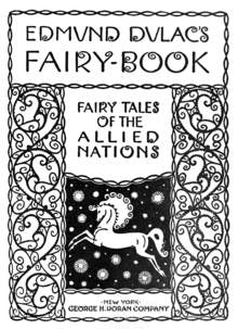 EDMUND DULAC'S FAIRY-BOOK / FAIRY TALES OF THE ALLIED NATIONS / NEW YORK GEORGE H. DORAN COMPANY