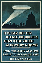 Poster: picture of Zeppelin illuminated by searchlight over silhouetted London skyline; headline: "IT IS FAR BETTER TO FACE THE BULLETS THAN TO BE KILLED AT HOME BY A BOMB"