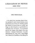 L’ÉDUCATION DU PEUPLE APRÈS L’ÉCOLE UNE TROUVAILLE À la suite d’une excursion dans le Morvan pendant le mois de juin dernier, je me promenais aux environs de Rémilly, quand par hasard je trouvai dans un sentier qui longe un bois d’acacias un portefeuille en maroquin vert. Je l’ouvris : il ne contenait qu’une très longue lettre signée d’un nom inconnu : « Jacques Bonhomme. » J’y jetai distraitement un coup d’œil ; mais, frappé tout d’abord de l’excellence des idées, je la