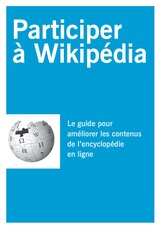 Participer à Wikipédia - Le guide pour améliorer le contenu de l'encyclopédie en ligne