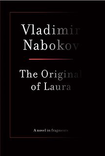 <i>The Original of Laura</i> incomplete novel by Vladimir Nabokov, which he was writing at the time of his death in 1977; published on November 17, 2009, against Nabokovs wishes