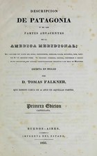 Descripcion de Patagonia y de las partes adyacentes de la América meridional (1774), por Tomas Falkner traducción por Pedro de Angelis (1835)   