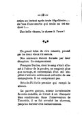 retira un instant après toute dégoûtante… de l’eau d’une source qui coule en cet endroit !… Une belle chasse, la chasse à l’ours ! ⁂ Un grand éclat de rire retentit, poussé par les deux vieux chasseurs. Nos amateurs étaient écrasés par leur déception. Ils comprenaient. François Duclos, dont le sang s’était allumé à l’odeur de la poudre, ne respirait plus que carnage, et contemplait d’un œil stupéfait l’attitude subitement refroidie de ses compagnons. Il ne comprenait pas. Brin-de-Fil fut le premier qui rompit le silence. Le pauvre garçon, auteur involontaire de cette comédie, se livrait à un désespoir bien conditionné. Sans l’intervention de Tancrède, il se fut arraché les cheveux, jusqu’au dernier crin inclusivement.