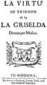 English: Anonymous - La virtù in trionfo o sia La Griselda - title page of the libretto, Modena 1708