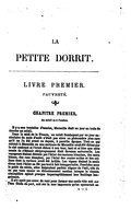 LA - PETITE DORRIT. - - LIVRE PREMIER. PAUVRETÉ. - ♦ - CHAPITRE PREMIER. Au soleil et à l’ombre. Il y a une trentaine d’années, Marseille était un jour en train de rissoler au soleil. Dans le midi de la France, un soleil flamboyant par un jour caniculaire du mois d’août n’était pas alors un phénomène plus rare qu’il ne l’a été avant ou depuis, à pareille époque. Tout ce qui existait à Marseille ou aux environs de Marseille avait été ébloui par le ciel embrasé et l’avait ébloui à son tour, tant et si bien que cette manie de s’éblouir réciproquement était devenue universelle. Les voyageurs étaient éblouis par l’éclat des maisons blanches, des murs blancs, des rues blanches, par l’éclat des routes arides et des collines dont la verdure avait été brûlée. Les vignes étaient la seule chose dont l’éclat ne fût pas tout à fait insupportable. Penchées sous le poids du raisin, elles daignaient parfois cligner de l’œil, afin de ne pas vous causer un éblouissement continu lorsque la chaude atmosphère agitait presque imperceptiblement leur feuillage languissant. Il n’y avait pas assez de vent pour former une seule ride soit sur l’eau fétide du port, soit sur la mer imposante qu’on apercevait au