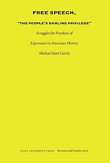 <i>Free Speech, "The Peoples Darling Privilege"</i> Book by Michael Kent Curtis