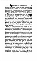 soixante-huit milles. Tandis que nous doublons une petite île placée au milieu, les rameurs de mon canot sautent sur le rivage et, courant vers des buissons, reviennent avec un petit baril de beurre ; ils me disent qu’ils l’ont laissé là caché l’année dernière ; ce beurre est une bonne fortune, bien que son âge ait singulièrement modifié son goût. Nous faisons ensuite le portage du Rat au pied duquel est le petit établissement dont les provisions sont si minces que nous pouvons seulement nous procurer deux poissons blancs. Nous quittons donc la place, bien qu’il soit fort tard, et nous campons quelques milles plus bas, dans la rivière Winnipeg, après soixante-douze milles de route. 8 juin. — Nous continuons notre marche en descendant la rivière Winnipeg, coupée par de nombreux rapides et des chutes superbes ; c’est certainement la plus jolie rivière que nous ayons encore vue. Notre pilote prend un brochet qui, en apparence, avait deux queues, une à chaque bout ; mais nous découvrons en l’examinant que ce qui lui sort par la bouche, c’est la queue d’un autre poisson, qu’il avait cherché inutilement à avaler. Nous passons près d’une mission catholique appelée Wabassemmung « Chien blanc ; » à mon retour, deux ans et demi plus tard, je la trouvai déserte, parce que les Indiens de ces parages ne voulurent pas se laisser convertir. Nous campons pour la nuit à quelques milles plus bas et sommes terriblement tourmentés par les chenilles qui couvraient complètement nos couvertures et nos habits. Nous avons passé les endroits suivants : Les Dalles, la Grande Décharge, le portage de la Terre Jaune, le portage de la Charrette, le portage de la Terre Blanche, le portage