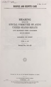 Thumbnail for File:Hospice and respite care - hearing before the Special Committee on Aging, United States Senate, One Hundred First Congress, second session, Elizabeth, New Jersey, June 18, 1990 (IA hospicerespiteca00unit).pdf