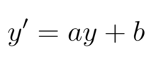 Équation différentielle linéaire d'ordre un, avec a et b deux réels, et y une fonction, et y' sa dérivée. y' = ay + b