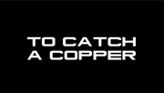 Thumbnail for To Catch a Copper