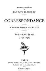 Gustave Flaubert : Œuvres complètes : Correspondance - Nouvelle édition augmentée - Première série (1830-1846)