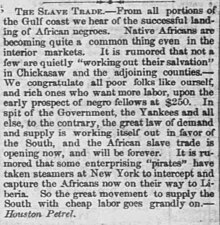 There was a practical resurgence in American piracy in tandem with the political movement to reopen to the Atlantic slave trade; by August 1860, the Houston Petrel claimed "native Africans are becoming quite a common thing, even in interior markets" "The Slave Trade", The Weekly Mississippian, August 15, 1860.jpg