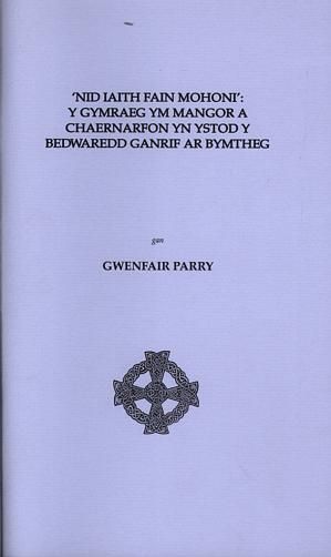 Delwedd:Cyfres Papurau Ymchwil Canolfan Uwchefrydiau Cymreig a Cheltaidd 19 'Nid Iaith Fain Mohoni' Y Gymraeg Ym Mangor a Chaernarfon yn Ystod y Bedwaredd Ganrif ar Bymtheg (llyfr).jpg