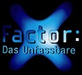 Vorschaubild für X-Factor: Das Unfassbare