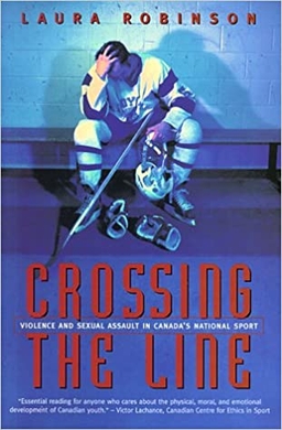 <i>Crossing the Line: Sexual Assault in Canadas National Sport</i> 1998 non-fiction book by Laura Robinson