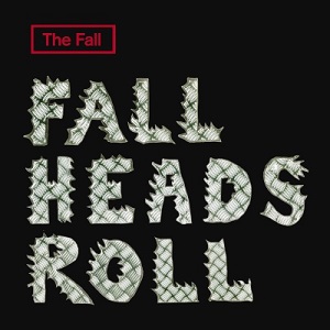 File:The Fall - Fall Heads Roll.jpg